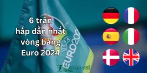 6 trận đấu hấp dẫn ở vòng bảng Euro 2024 5 6 trận hấp dẫn nhất vòng bảng