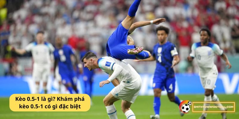 Kèo 0.5-1 là gì? Khám phá kèo 0.5-1 có gì đặc biệt 2 Kèo 0.5-1 là gì