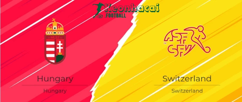 Soi kèo Hungary vs Thụy Sĩ, 20h00 ngày 15/06/2024 1 Soi kèo Hungary vs Thụy Sĩ, 20h00 ngày 15/06/2024