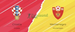 Soi kèo Montenegro vs Croatia - 2h45 ngày 18/11 - VL World Cup KV Châu Âu 7 Soi kèo Montenegro vs Croatia - 2h45 ngày 18/11 - VL World Cup KV Châu Âu